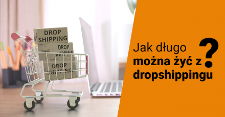 Jak długo można żyć z dropshippingu?